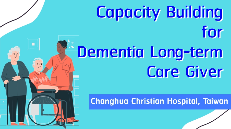การเสริมสร้างศักยภาพสำหรับผู้ให้การดูแลระยะยาวแก่ผู้ป่วยภาวะสมองเสื่อม | Capacity Building for Dementia Long-term Care Giver 00062